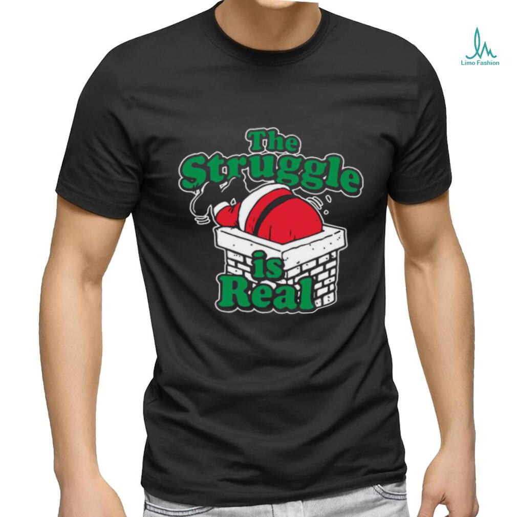 The struggle is real Chimney Shirt The struggle is real Chimney Shirt