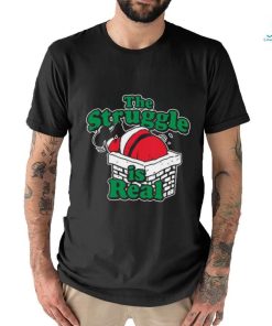 The struggle is real Chimney Shirt