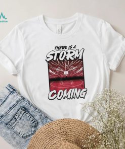 There is a storm coming basketball shirt