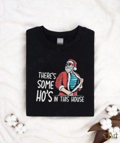 There’s Some Hos In This House Shirt Funny Santa Christmas Shirt