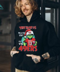 They Hate Us Because Ain’t Us San Francisco 49ers The Grinch Christmas Shirt
