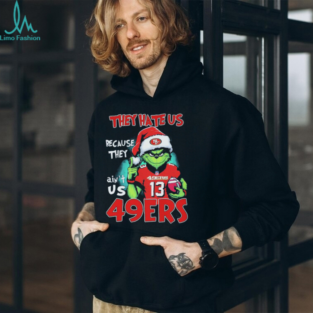 They Hate Us Because Ain’t Us San Francisco 49ers The Grinch Christmas Shirt They Hate Us Because Ain’t Us San Francisco 49ers The Grinch Christmas Shirt