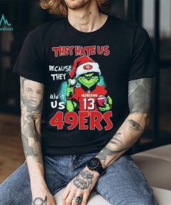 They Hate Us Because Ain’t Us San Francisco 49ers The Grinch Christmas Shirt