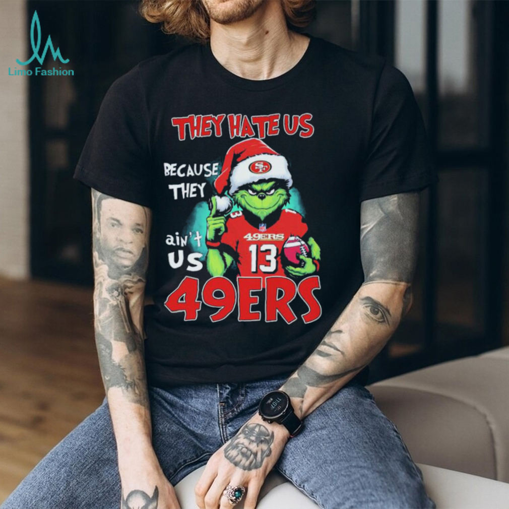 They Hate Us Because Ain’t Us San Francisco 49ers The Grinch Christmas Shirt They Hate Us Because Ain’t Us San Francisco 49ers The Grinch Christmas Shirt