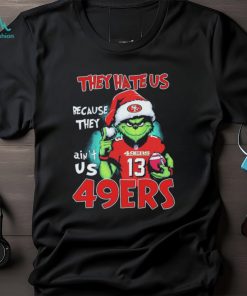 They Hate Us Because Ain’t Us San Francisco 49ers The Grinch Christmas Shirt
