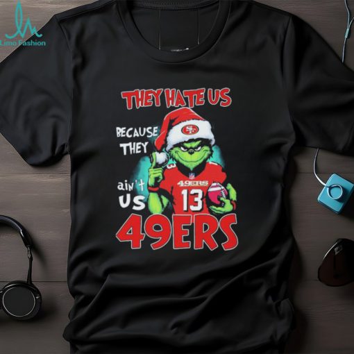 They Hate Us Because Ain’t Us San Francisco 49ers The Grinch Christmas Shirt