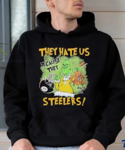 They hate us because they ain’t us Steelers shirt