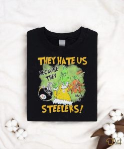 They hate us because they ain’t us Steelers shirt