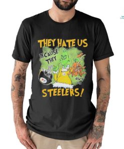 They hate us because they ain’t us Steelers shirt