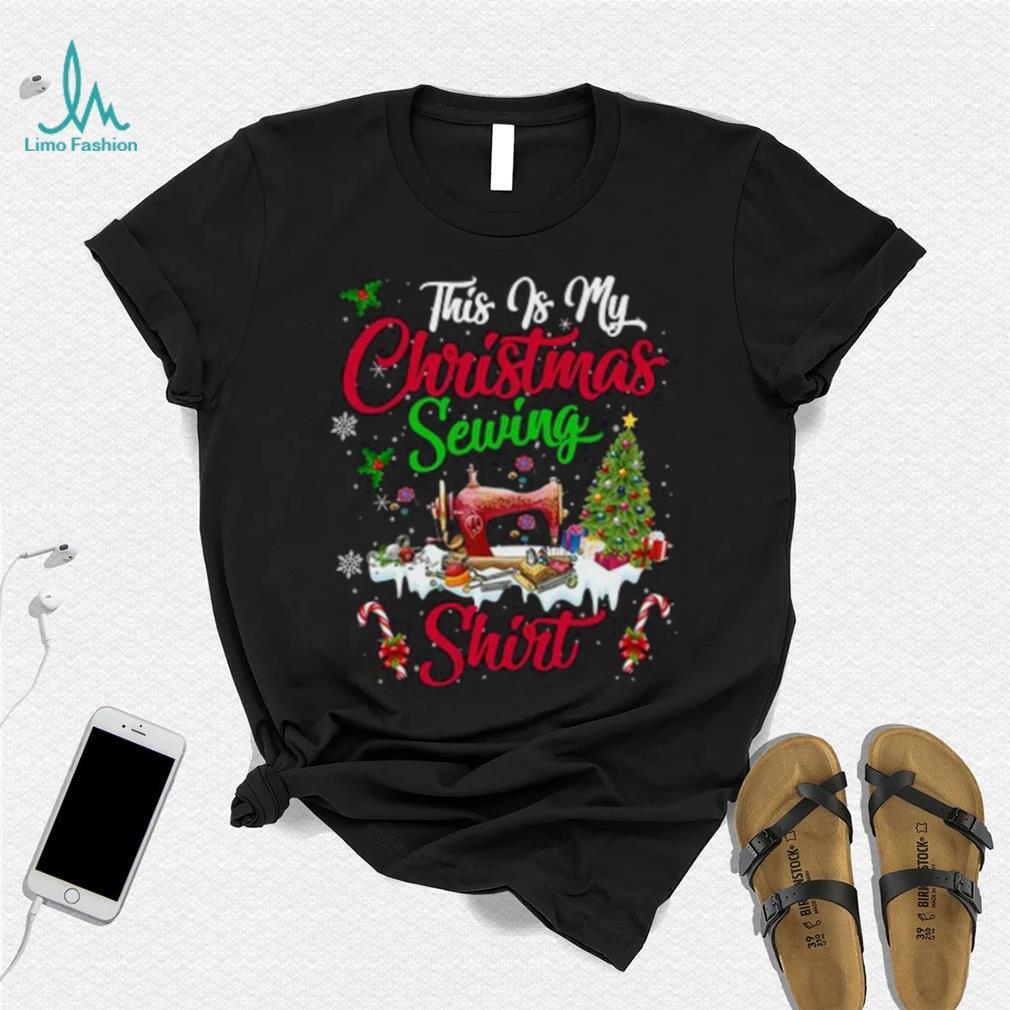 This Is My Christmas Sewing Shirt This Is My Christmas Sewing Shirt