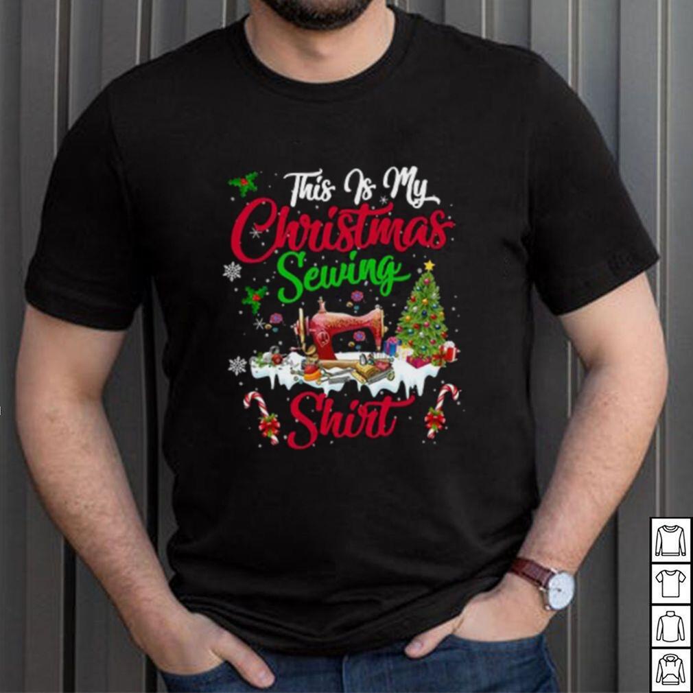This Is My Christmas Sewing Shirt This Is My Christmas Sewing Shirt