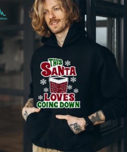 This Santa loves going down shirt