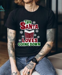 This Santa loves going down shirt