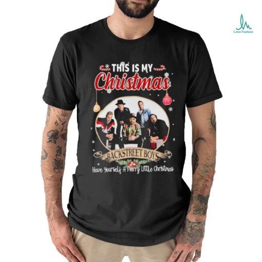 This is My Christmas Backstreet Boys Have Yourself a Merry Little Christmas shirt