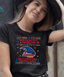 This is my it’s too hot for Adelaide Crows Ugly christmas sweater T shirt