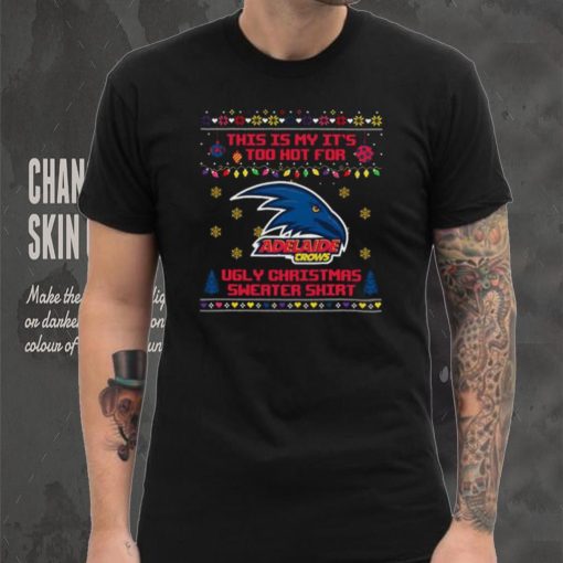 This is my it’s too hot for Adelaide Crows Ugly christmas sweater T shirt