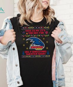 This is my it’s too hot for Adelaide Crows Ugly christmas sweater T shirt