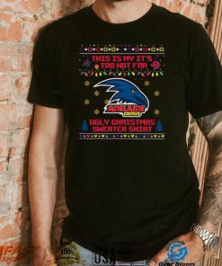This is my it’s too hot for Adelaide Crows Ugly christmas sweater T shirt