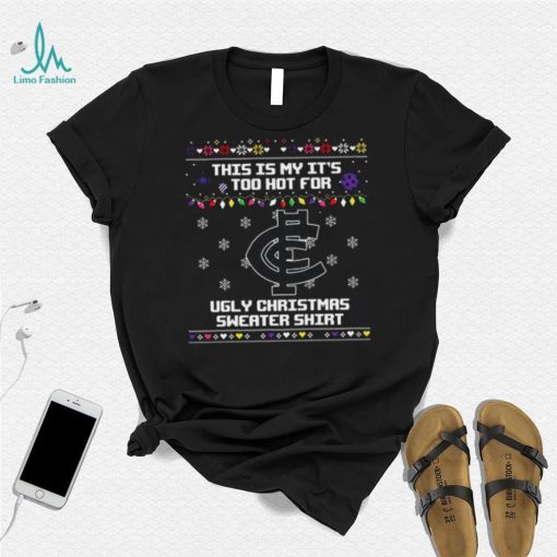 This is my it’s too hot for Carlton Blues Ugly christmas sweater T shirt