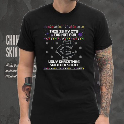 This is my it’s too hot for Carlton Blues Ugly christmas sweater T shirt