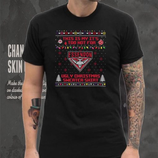 This is my it’s too hot for Essendon Bombers Ugly christmas sweater T shirt