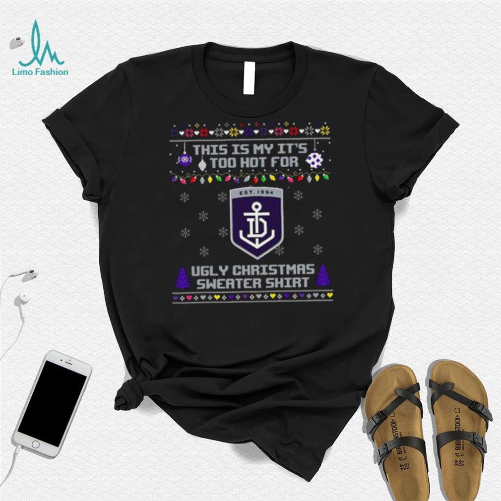 This is my it’s too hot for Fremantle Dockers Ugly christmas sweater T shirt This is my it’s too hot for Fremantle Dockers Ugly christmas sweater T shirt
