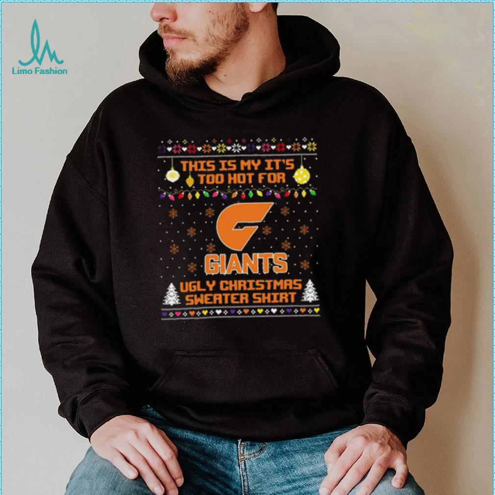 This is my it’s too hot for GWS Giants Ugly christmas sweater T shirt This is my it’s too hot for GWS Giants Ugly christmas sweater T shirt