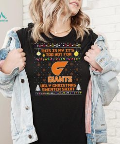 This is my it’s too hot for GWS Giants Ugly christmas sweater T shirt