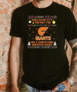 This is my it’s too hot for GWS Giants Ugly christmas sweater T shirt