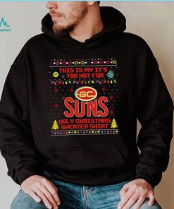 This is my it’s too hot for Gold Coast Suns Ugly christmas sweater T shirt