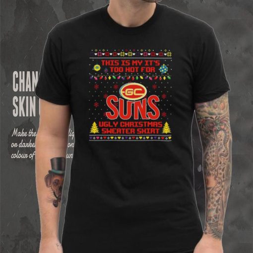 This is my it’s too hot for Gold Coast Suns Ugly christmas sweater T shirt
