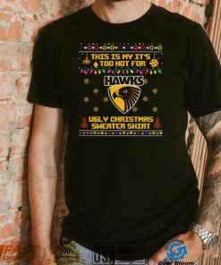 This is my it’s too hot for Hawthorn Hawks Ugly christmas sweater T shirt