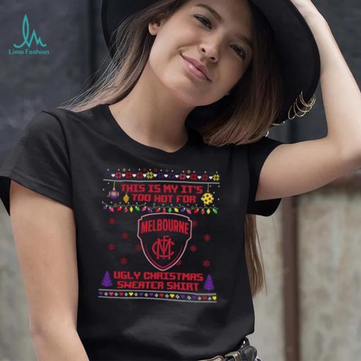 This is my it’s too hot for Melbourne Demons Ugly christmas sweater T shirt