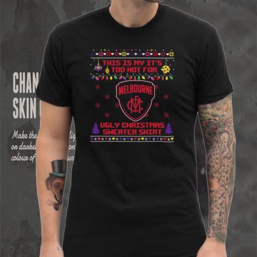 This is my it’s too hot for Melbourne Demons Ugly christmas sweater T shirt