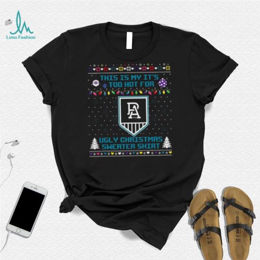 This is my it’s too hot for Port Adelaide Power Ugly christmas sweater T shirt