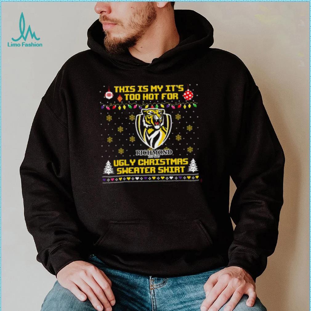 This is my it’s too hot for Richmond Tigers Ugly christmas sweater T shirt This is my it’s too hot for Richmond Tigers Ugly christmas sweater T shirt