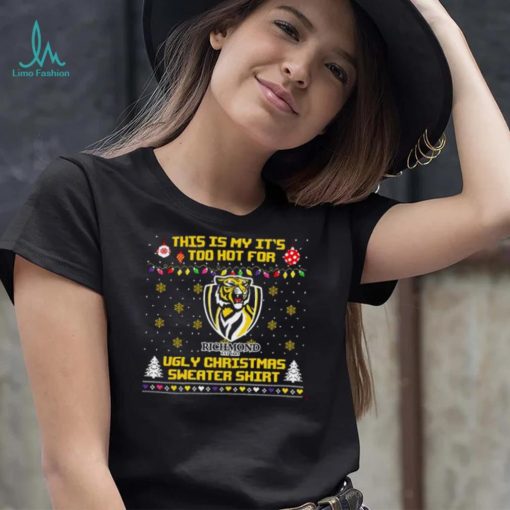 This is my it’s too hot for Richmond Tigers Ugly christmas sweater T shirt