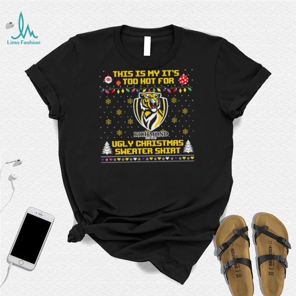 This is my it’s too hot for Richmond Tigers Ugly christmas sweater T shirt This is my it’s too hot for Richmond Tigers Ugly christmas sweater T shirt