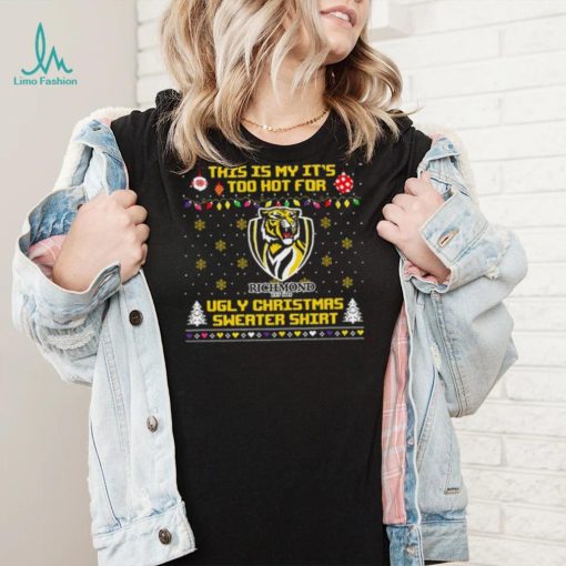 This is my it’s too hot for Richmond Tigers Ugly christmas sweater T shirt