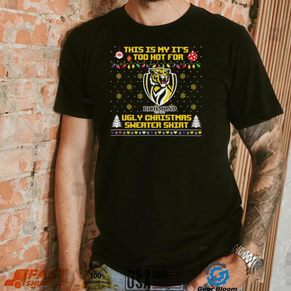 This is my it’s too hot for Richmond Tigers Ugly christmas sweater T shirt This is my it’s too hot for Richmond Tigers Ugly christmas sweater T shirt