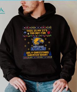 This is my it’s too hot for West Coast Eagles Ugly christmas sweater T shirt
