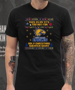 This is my it’s too hot for West Coast Eagles Ugly christmas sweater T shirt