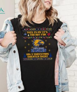 This is my it’s too hot for West Coast Eagles Ugly christmas sweater T shirt