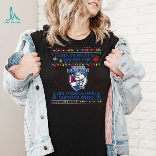 This is my it’s too hot for Western Bulldogs Ugly christmas sweater T shirt