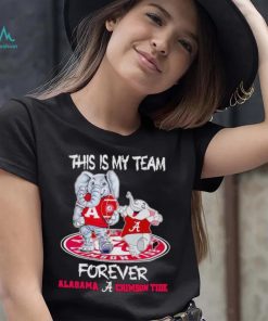 This is my team forever Alabama Crimson Tide shirt, hoodie, sweater, long sleeve and tank top This is my team forever Alabama Crimson Tide shirt