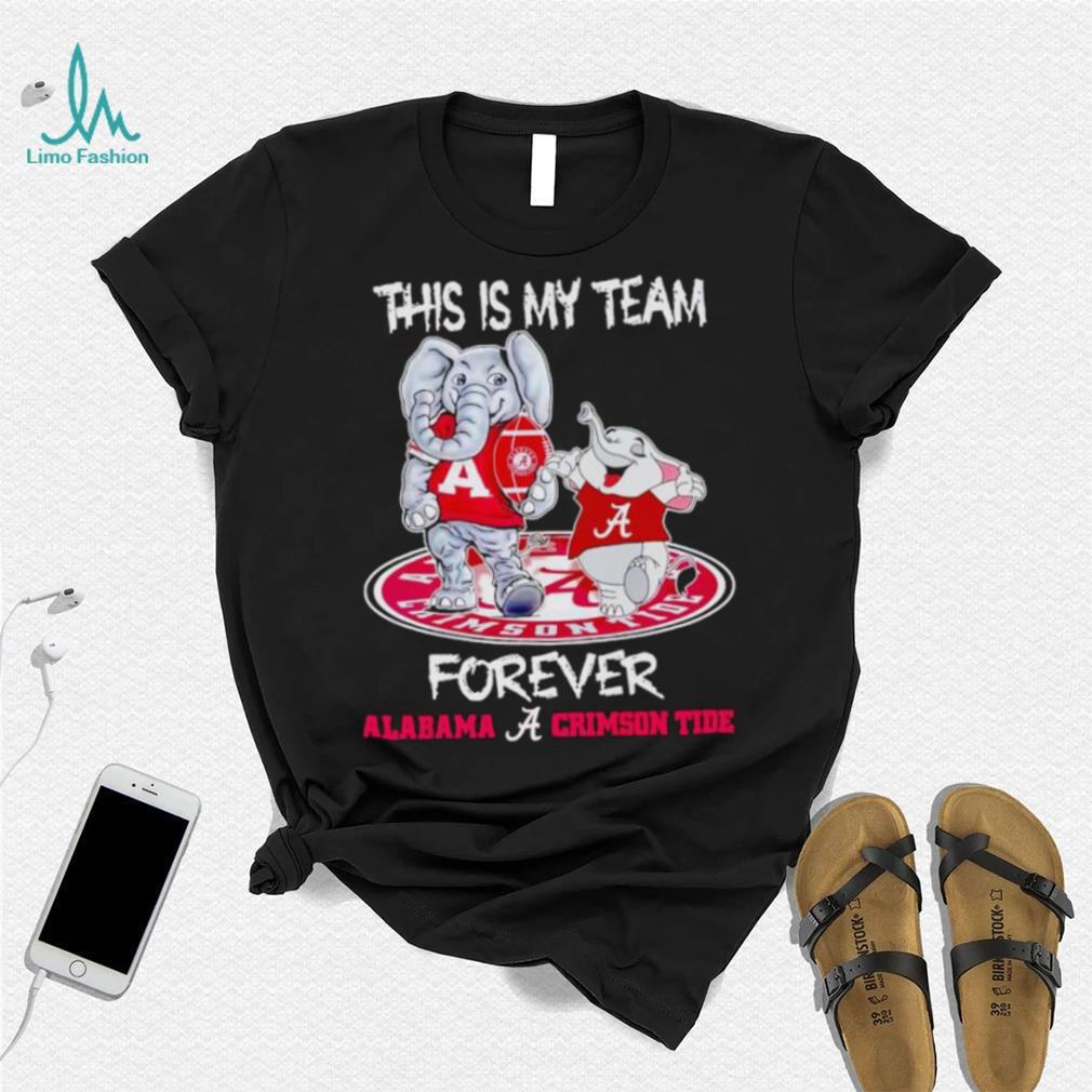 This is my team forever Alabama Crimson Tide shirt This is my team forever Alabama Crimson Tide shirt