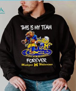 This is my team forever Michigan Wolverines shirt