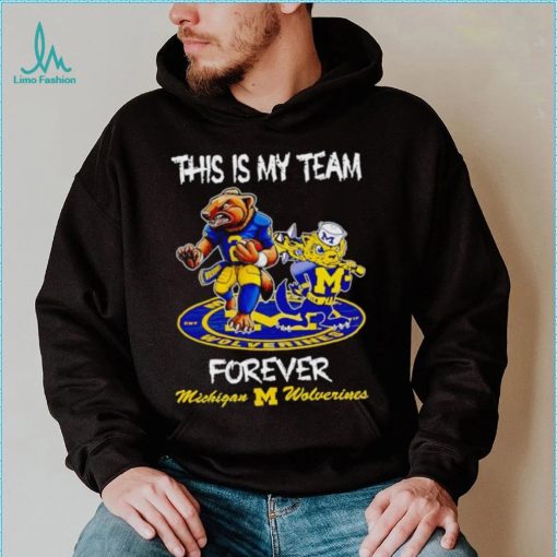 This is my team forever Michigan Wolverines shirt