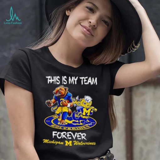 This is my team forever Michigan Wolverines shirt