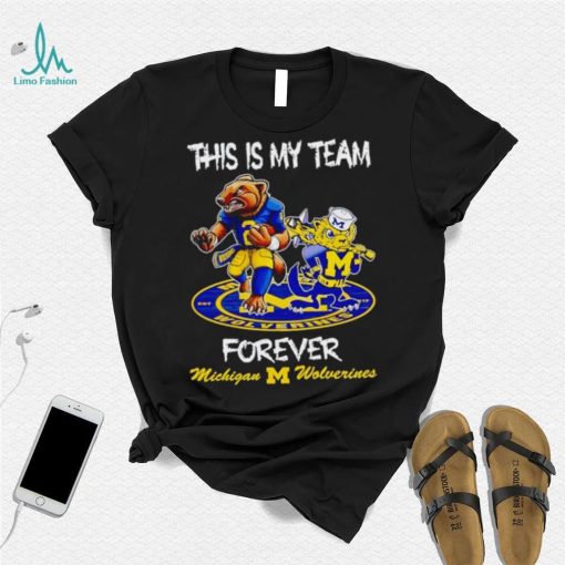 This is my team forever Michigan Wolverines shirt